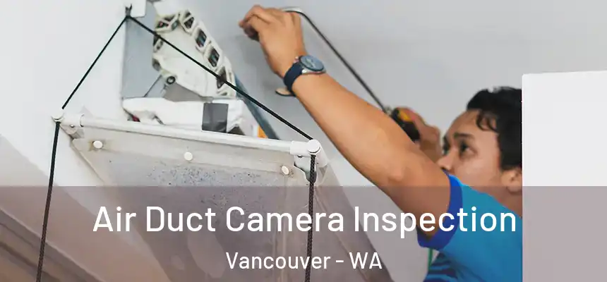  Air Duct Camera Inspection Vancouver - WA