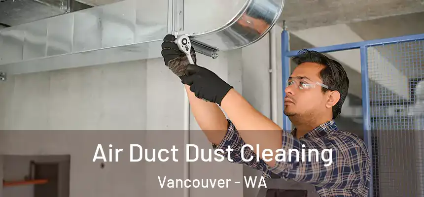  Air Duct Dust Cleaning Vancouver - WA