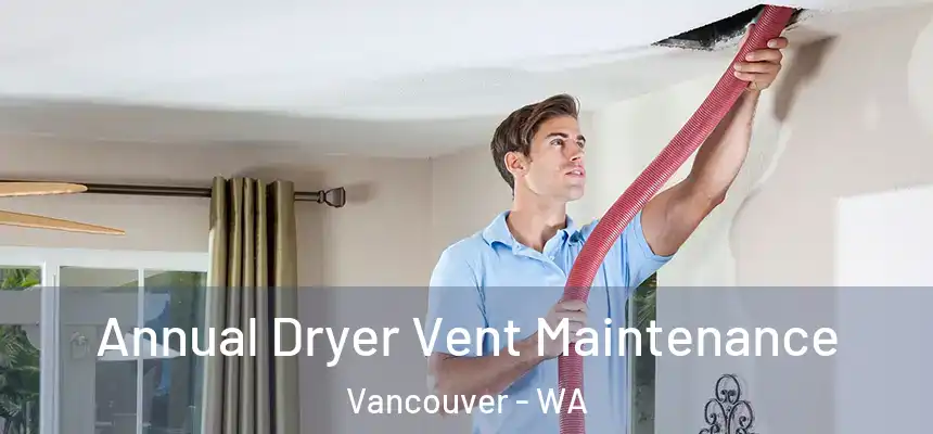  Annual Dryer Vent Maintenance Vancouver - WA