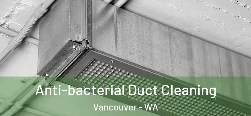  Anti-bacterial Duct Cleaning Vancouver - WA