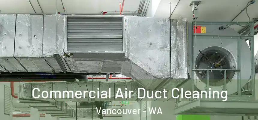  Commercial Air Duct Cleaning Vancouver - WA
