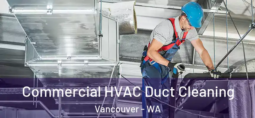  Commercial HVAC Duct Cleaning Vancouver - WA