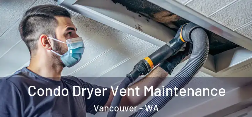 Condo Dryer Vent Maintenance Vancouver - WA