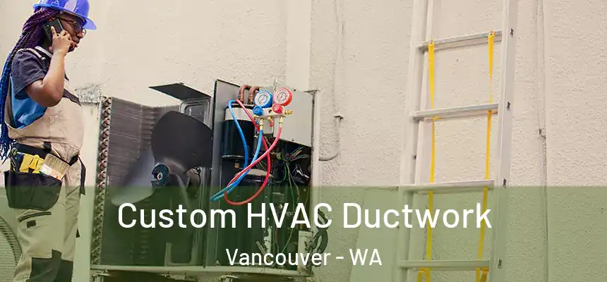  Custom HVAC Ductwork Vancouver - WA