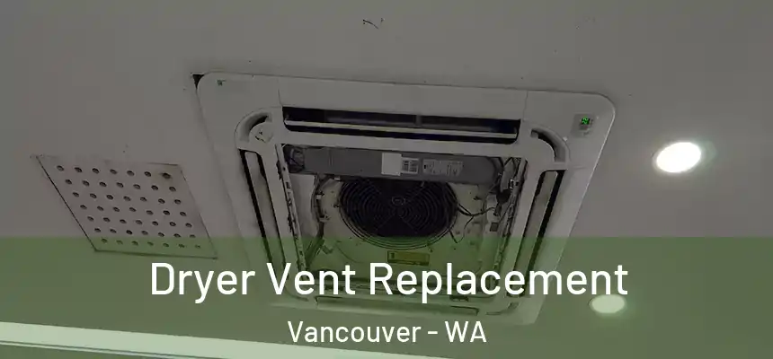  Dryer Vent Replacement Vancouver - WA