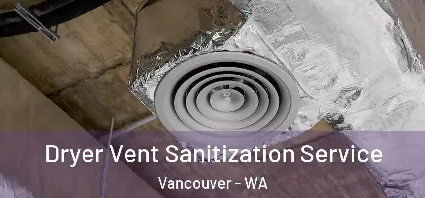  Dryer Vent Sanitization Service Vancouver - WA