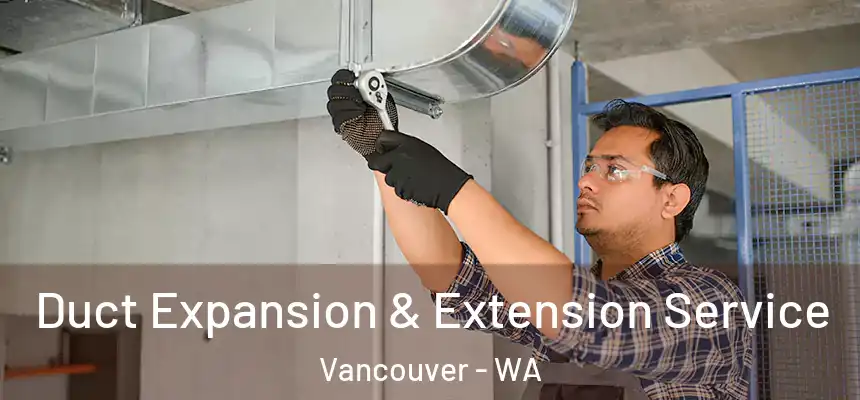  Duct Expansion & Extension Service Vancouver - WA