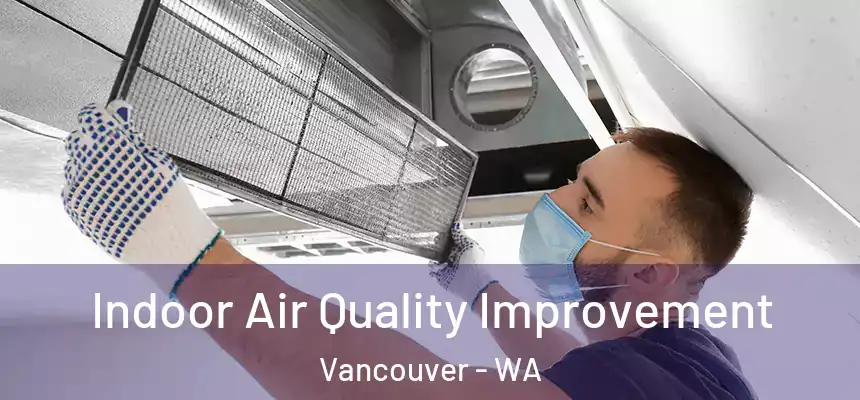  Indoor Air Quality Improvement Vancouver - WA