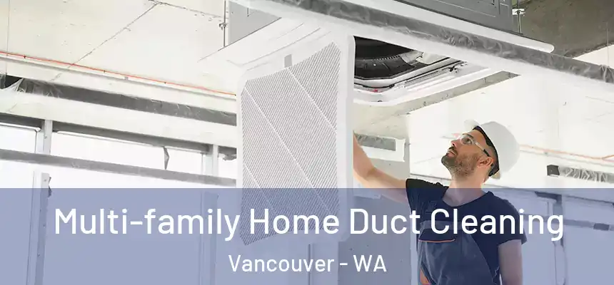  Multi-family Home Duct Cleaning Vancouver - WA