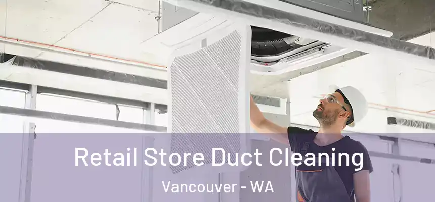 Retail Store Duct Cleaning Vancouver - WA