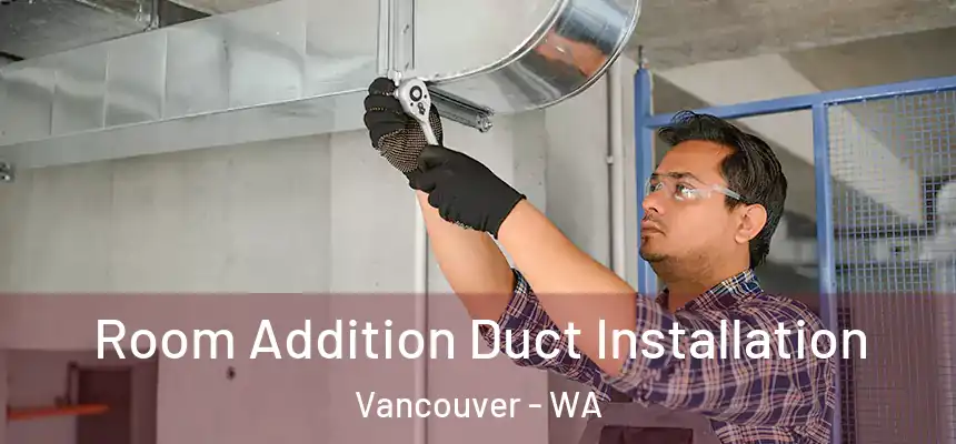  Room Addition Duct Installation Vancouver - WA