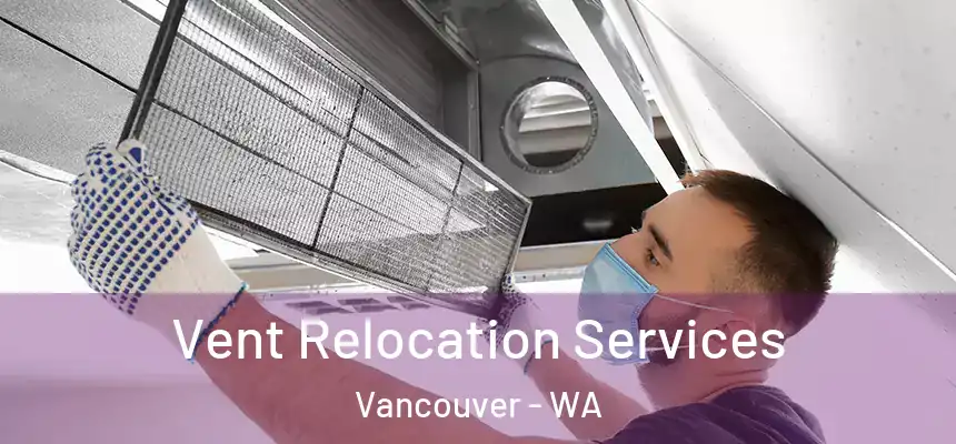  Vent Relocation Services Vancouver - WA