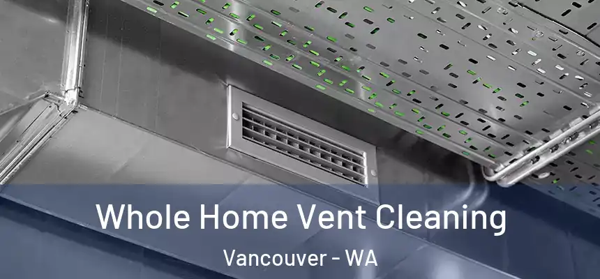  Whole Home Vent Cleaning Vancouver - WA